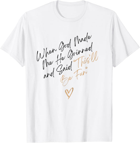 When God Made Me Funny Quote, That'll Be Fun T-Shirt - T-Shirt | White