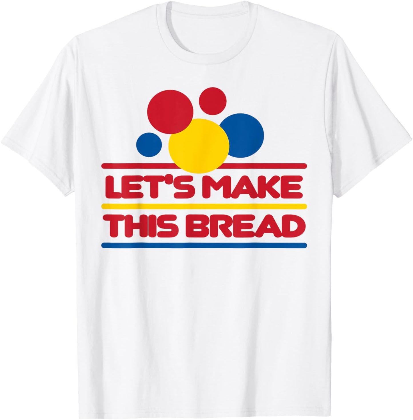 Let's Make This Bread T-Shirt - T-Shirt | White
