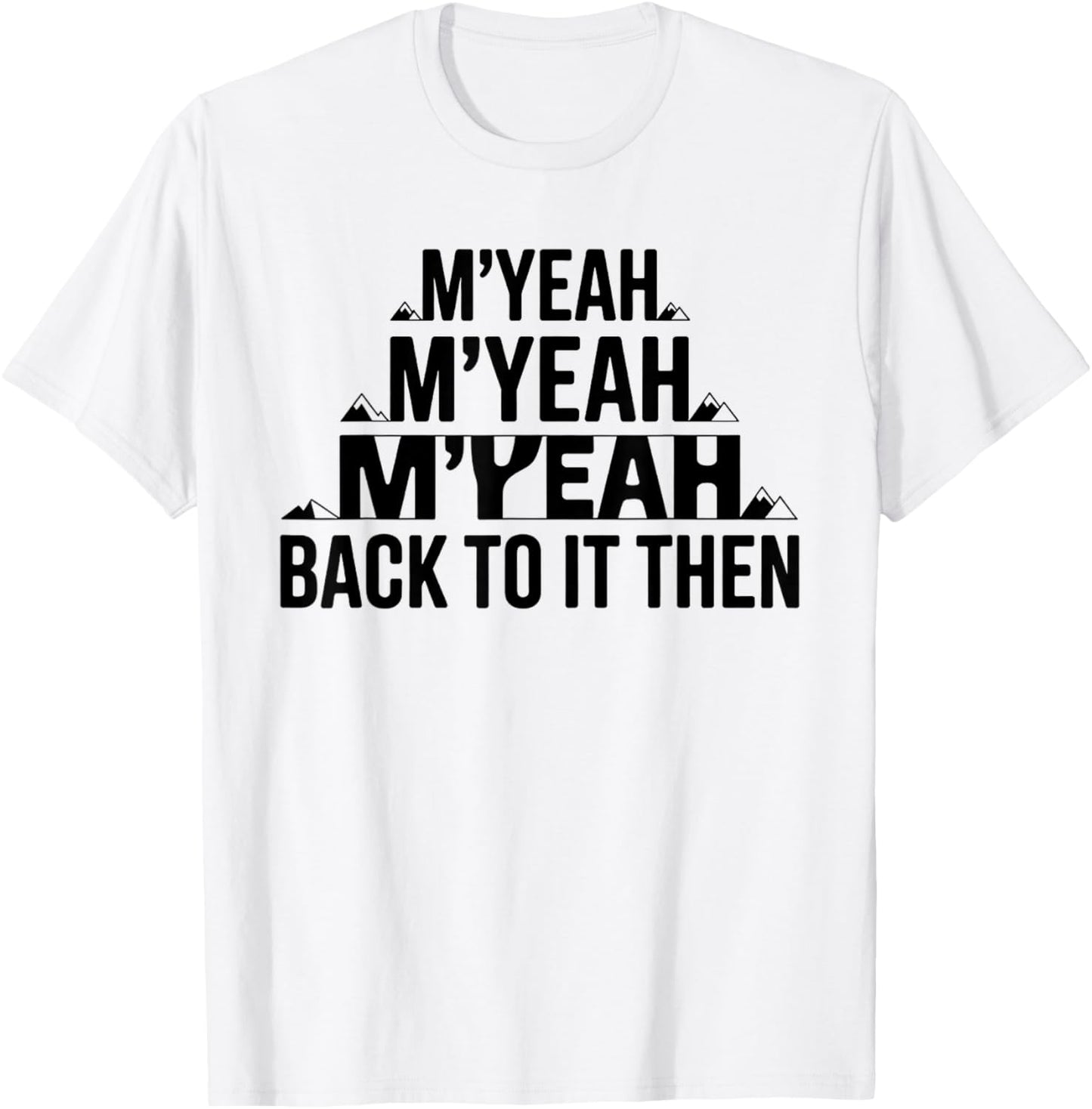 M'Yeah Back to It Then Funny Meme Trend Present Chit Fun T-Shirt - T-Shirt | White