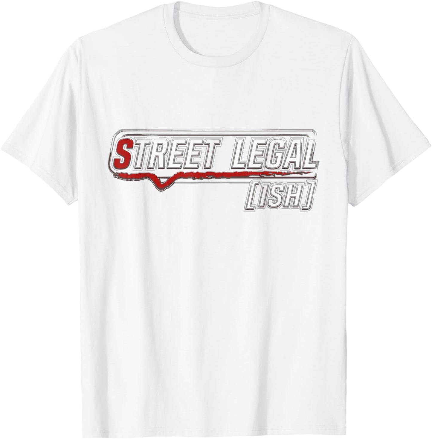 Street Legal [ISH] Funny Car Enthusiast T-Shirt - T-Shirt | White