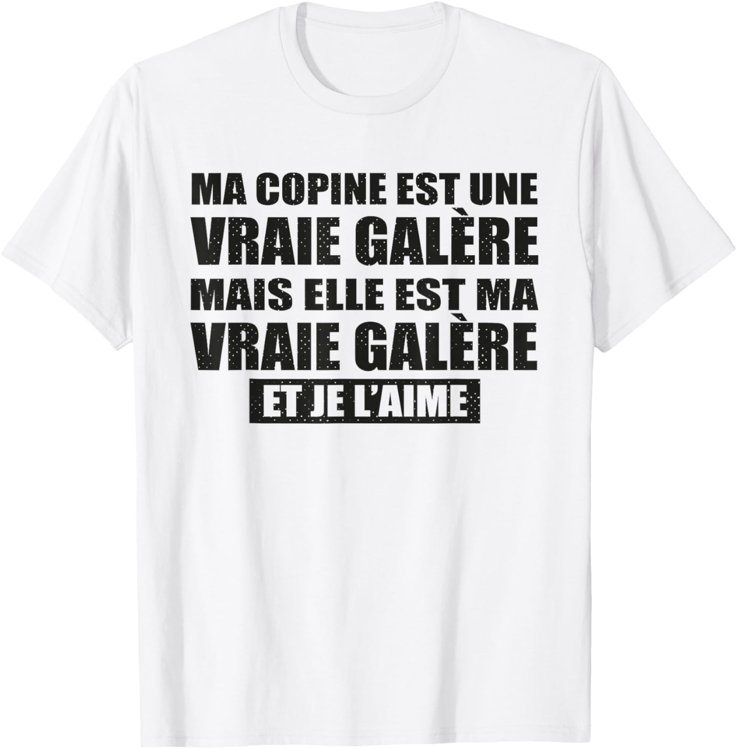 Ma Copine Est Une Vraie Galère mais Je L’Aime Humour Couple T-Shirt - T-Shirt | White