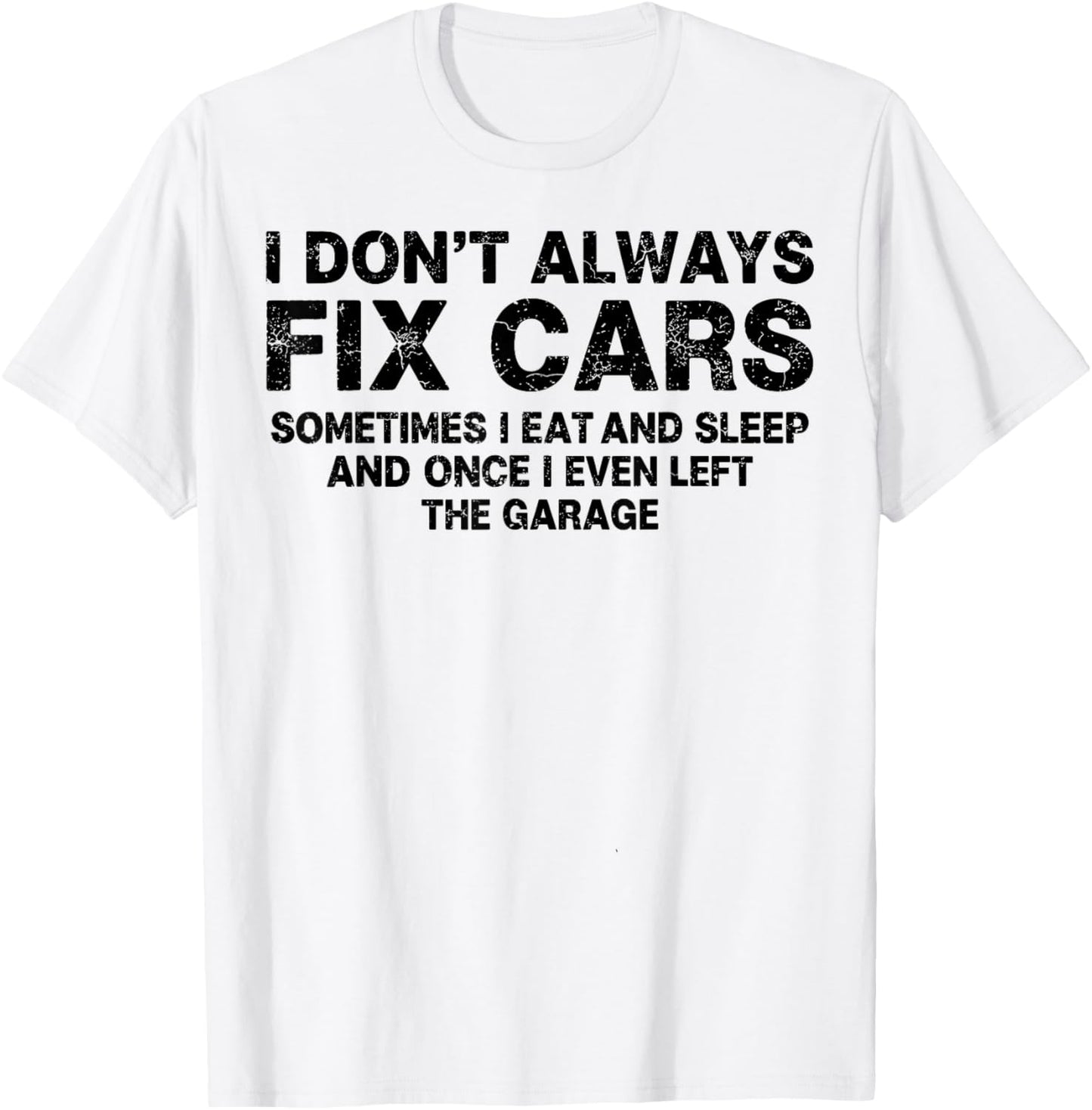 I Don’t Always Fix Cars Funny Mechanic Car Guy Garage Humor T-Shirt - T-Shirt | White