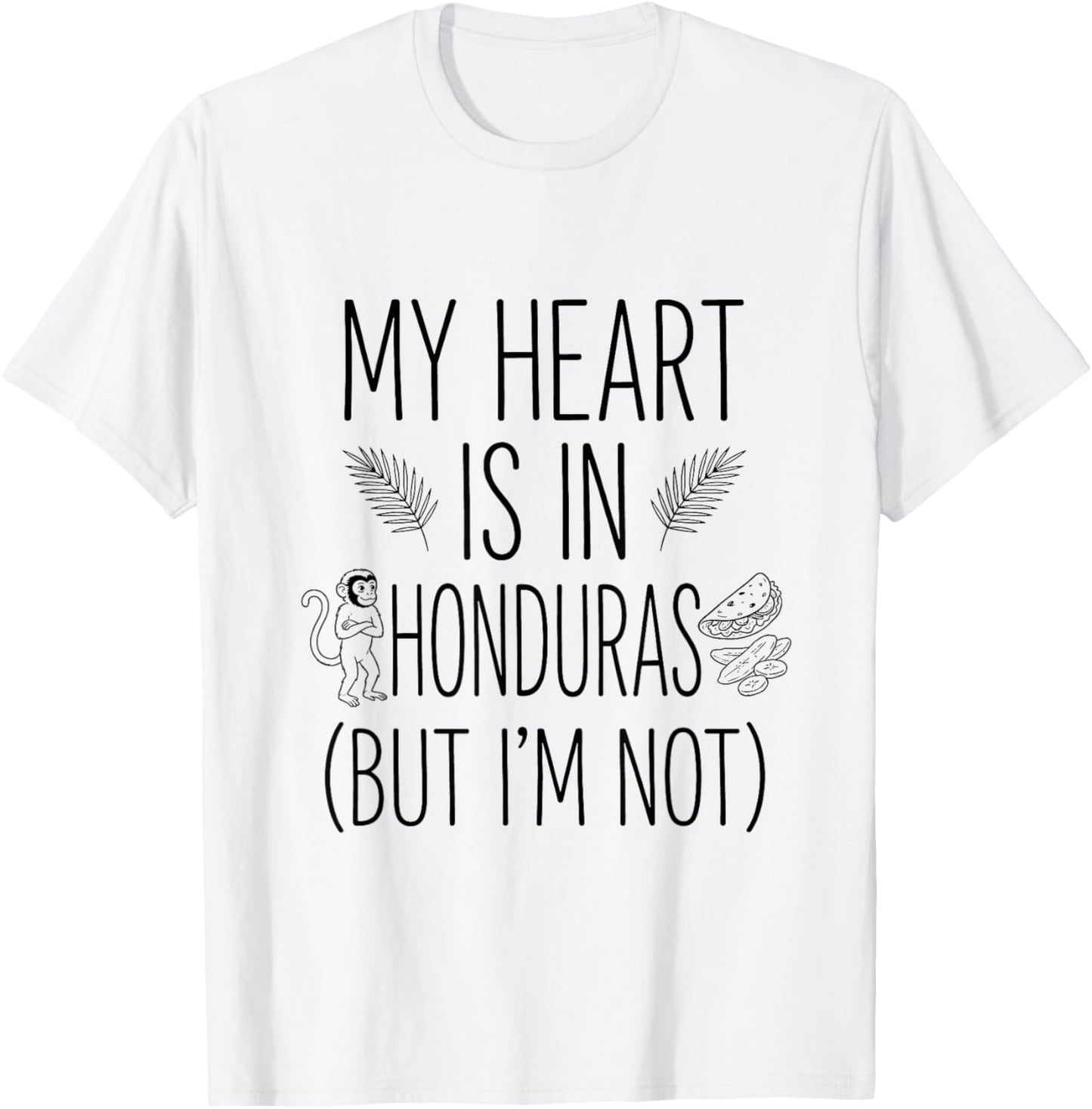 My Heart is in Honduras (But I Am Not) - Honduran Souvenir T-Shirt - T-Shirt | White