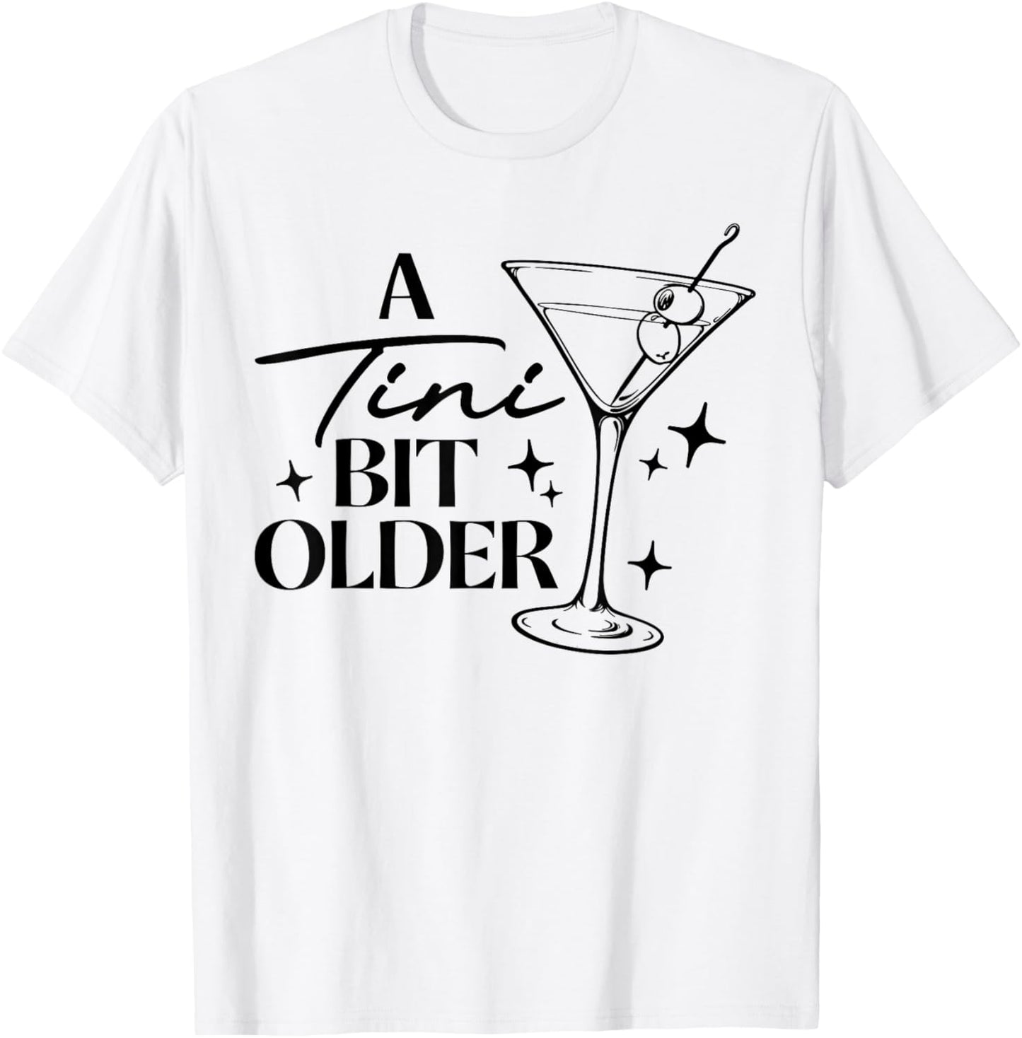 A Tini Bit Older Cocktail Birthday Women Girl Funny T-Shirt - T-Shirt | White