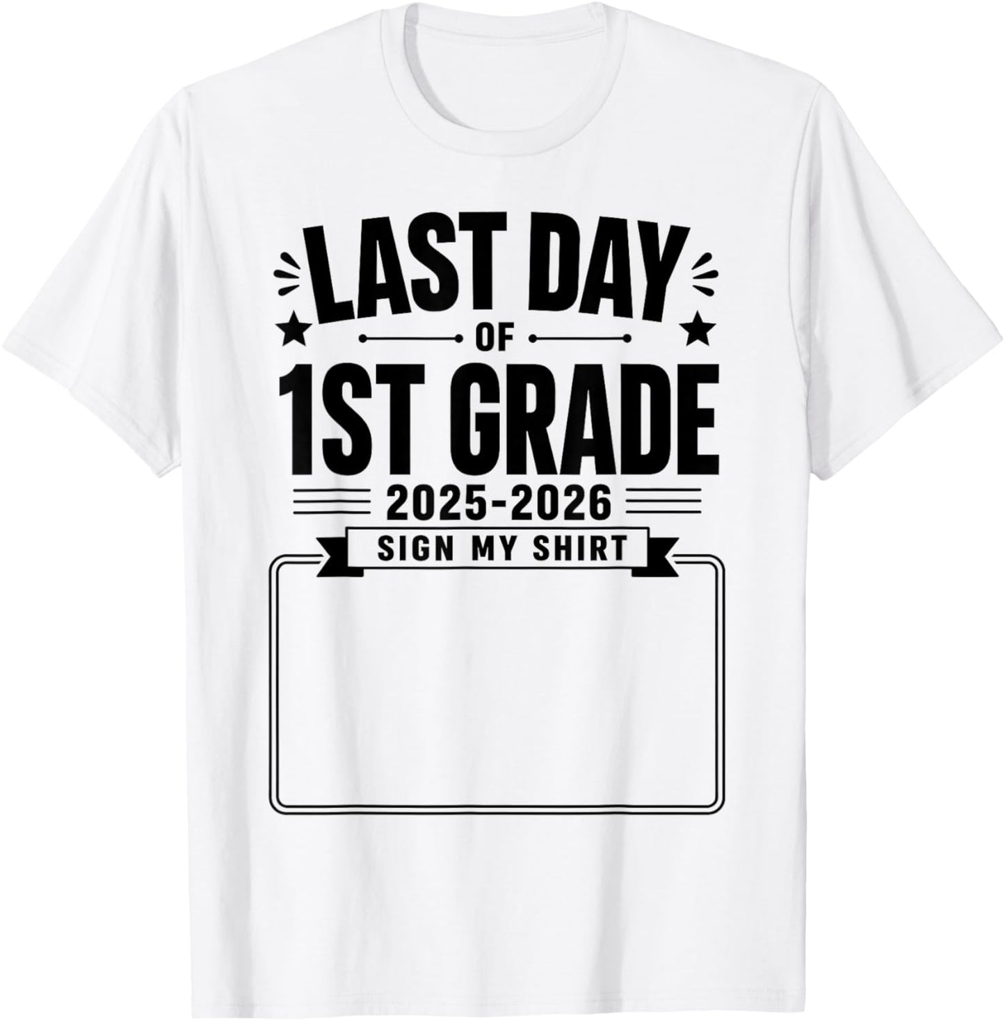 Last Day of First Grade Sign My Shirt Autograph Graduation T-Shirt - T-Shirt | White