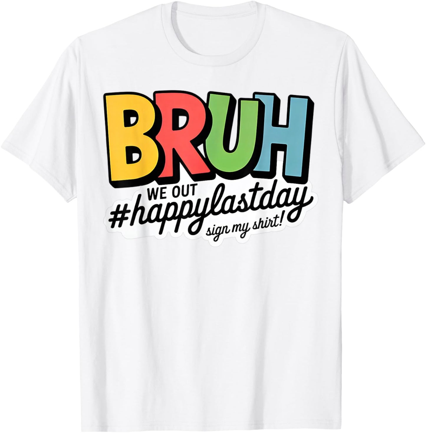 Bruh we Out Happy Last Day Sign My T-Shirt - T-Shirt | White