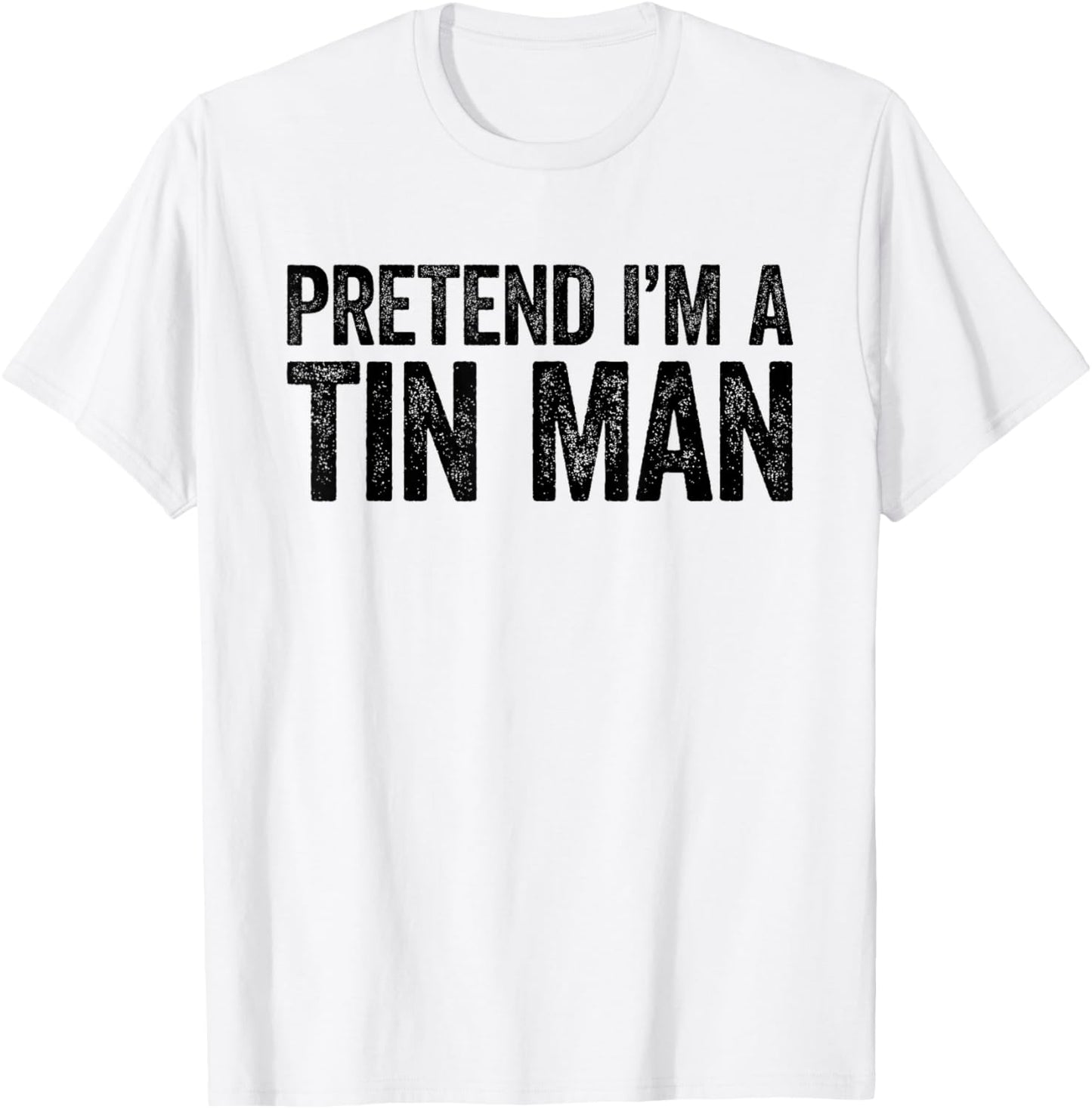 Pretend I'm A Tin Man Shirt Adult Kids Men Women Costume T-Shirt - T-Shirt | White