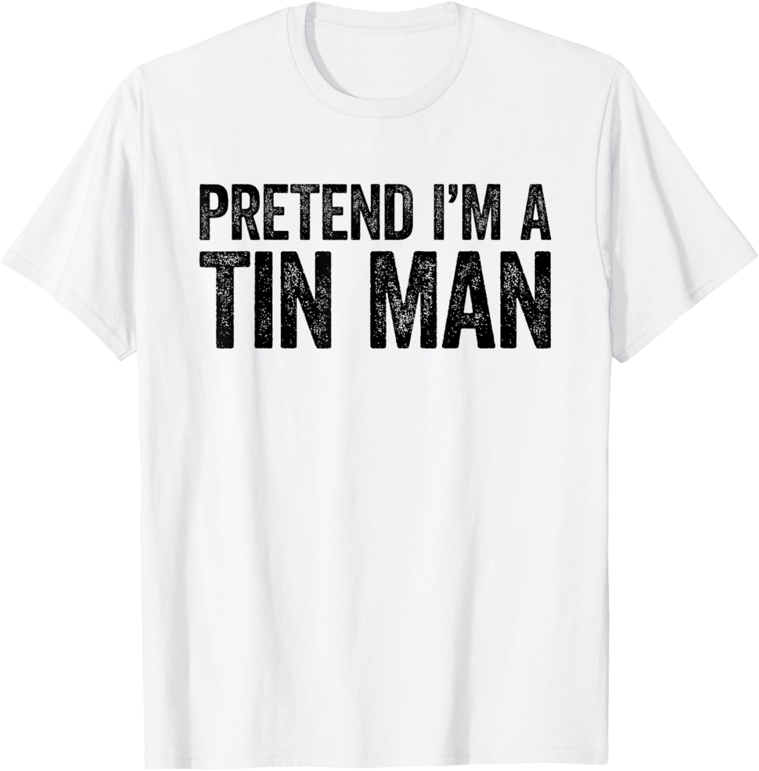 Pretend I'm A Tin Man Shirt Adult Kids Men Women Costume T-Shirt - T-Shirt | White