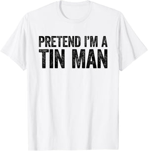 Pretend I'm A Tin Man Shirt Adult Kids Men Women Costume T-Shirt - T-Shirt | White