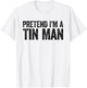 Pretend I'm A Tin Man Shirt Adult Kids Men Women Costume T-Shirt - T-Shirt | White