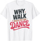 Why Walk When You Can Dance Funny Dancing Dancer T-Shirt - T-Shirt | White