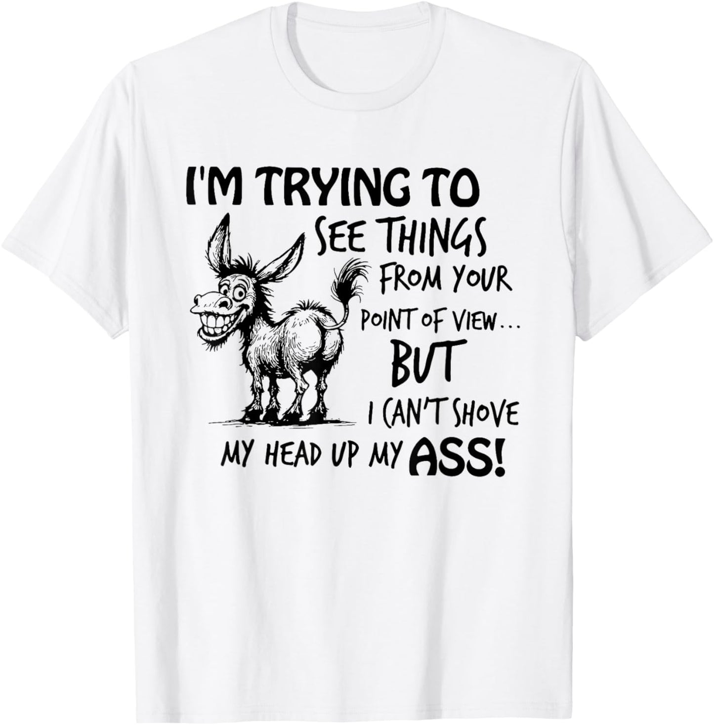 I'm Trying to See Things from Your Point of View But I Can't T-Shirt - T-Shirt | White