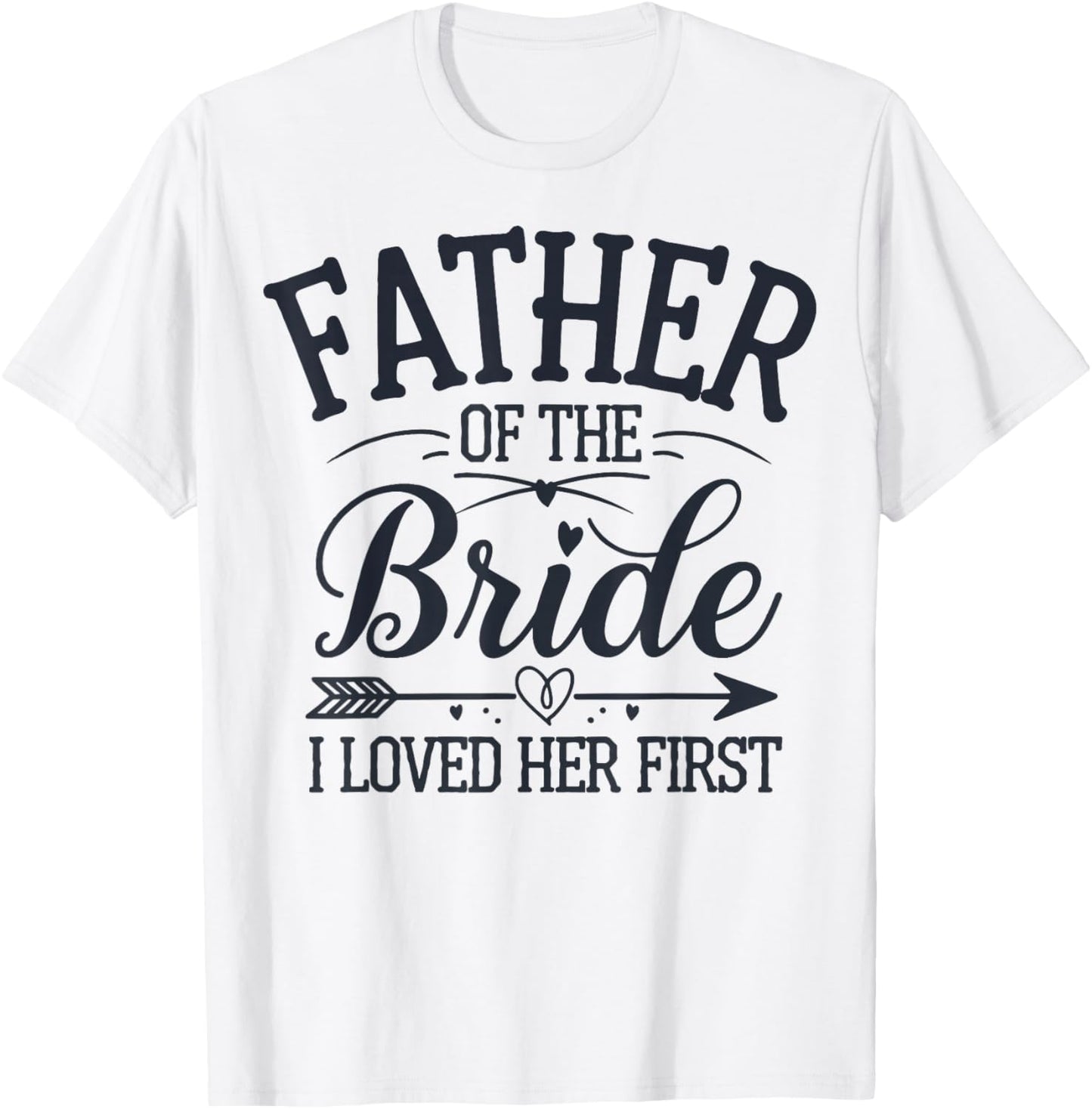 Father of The Bride I Loved Her First T-Shirt - T-Shirt | White