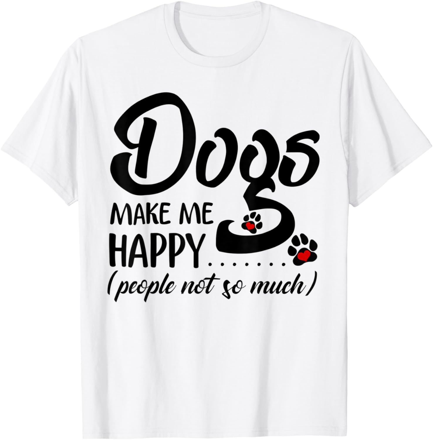 Dogs Make Me Happy People Not So Much T-Shirt - T-Shirt | White