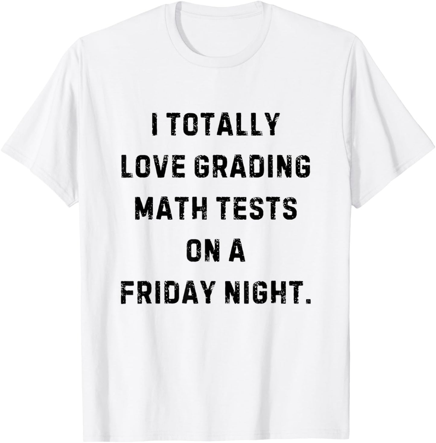 I Love Grading Math Tests Friday Night Funny White Lie Party T-Shirt - T-Shirt | White