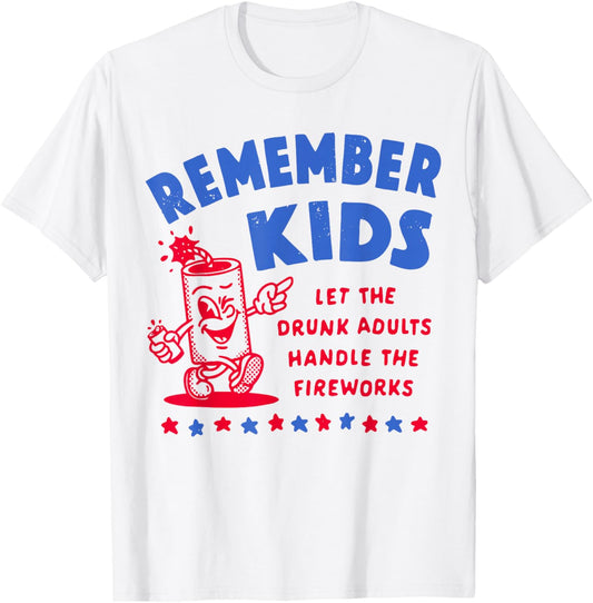 Remember Kids Let Adults Handle Fireworks Funny Graphic T-Shirt - T-Shirt | White