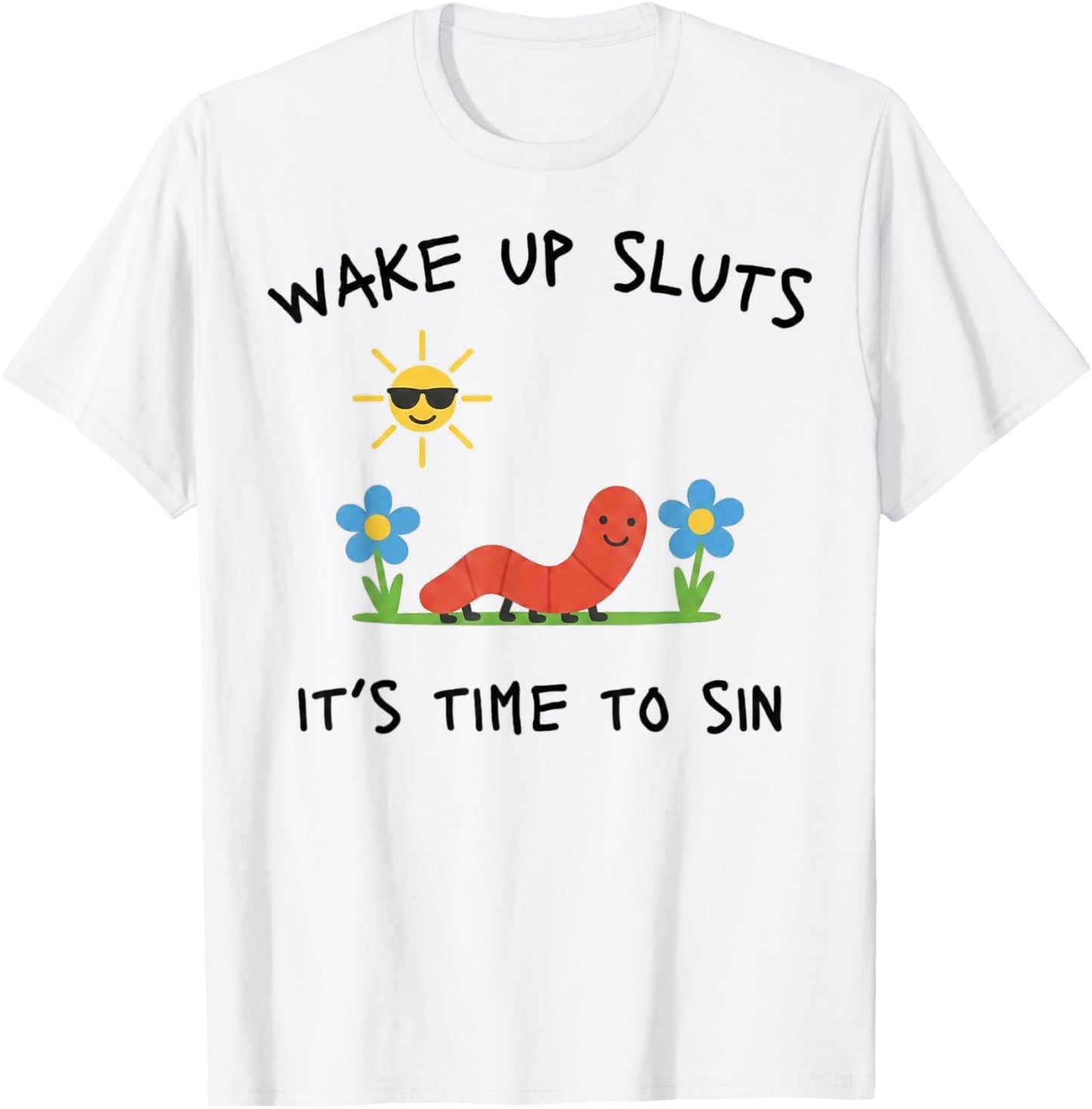 Wake Up Sluts Lustiges Meme - Lustiges Tier sarkastisch Unhinged T-Shirt - T-Shirt | White