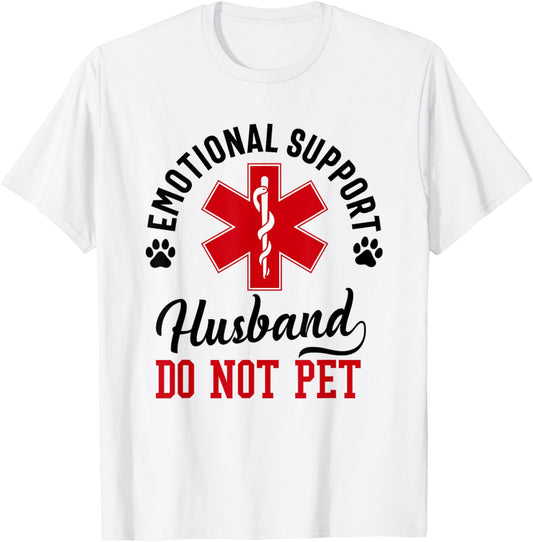 Emotional Support Husband Do Not Pet Funny Dad Husband T-Shirt - T-Shirt | White
