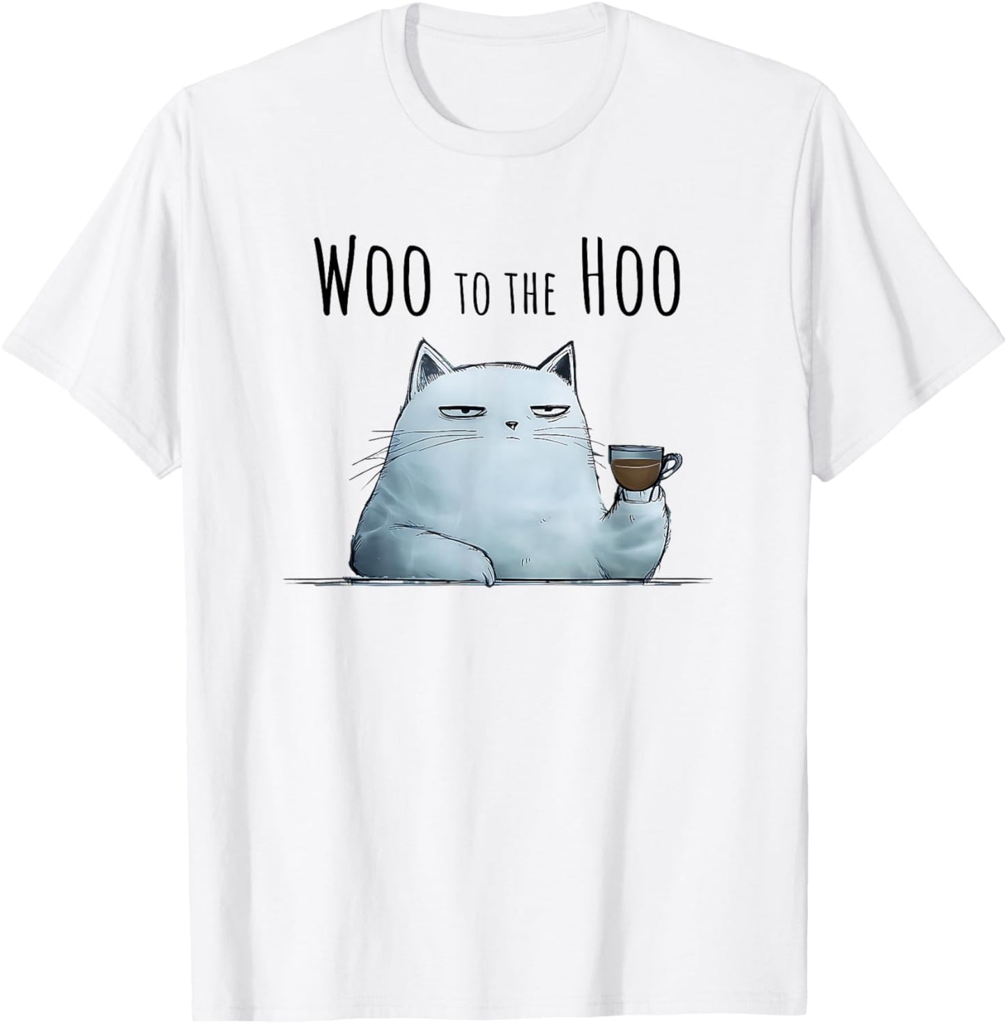 Sarcastic Cat Woo to The Hoo Snarky Funny Design T-Shirt - T-Shirt | White