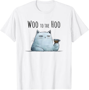 Sarcastic Cat Woo to The Hoo Snarky Funny Design T-Shirt - T-Shirt | White