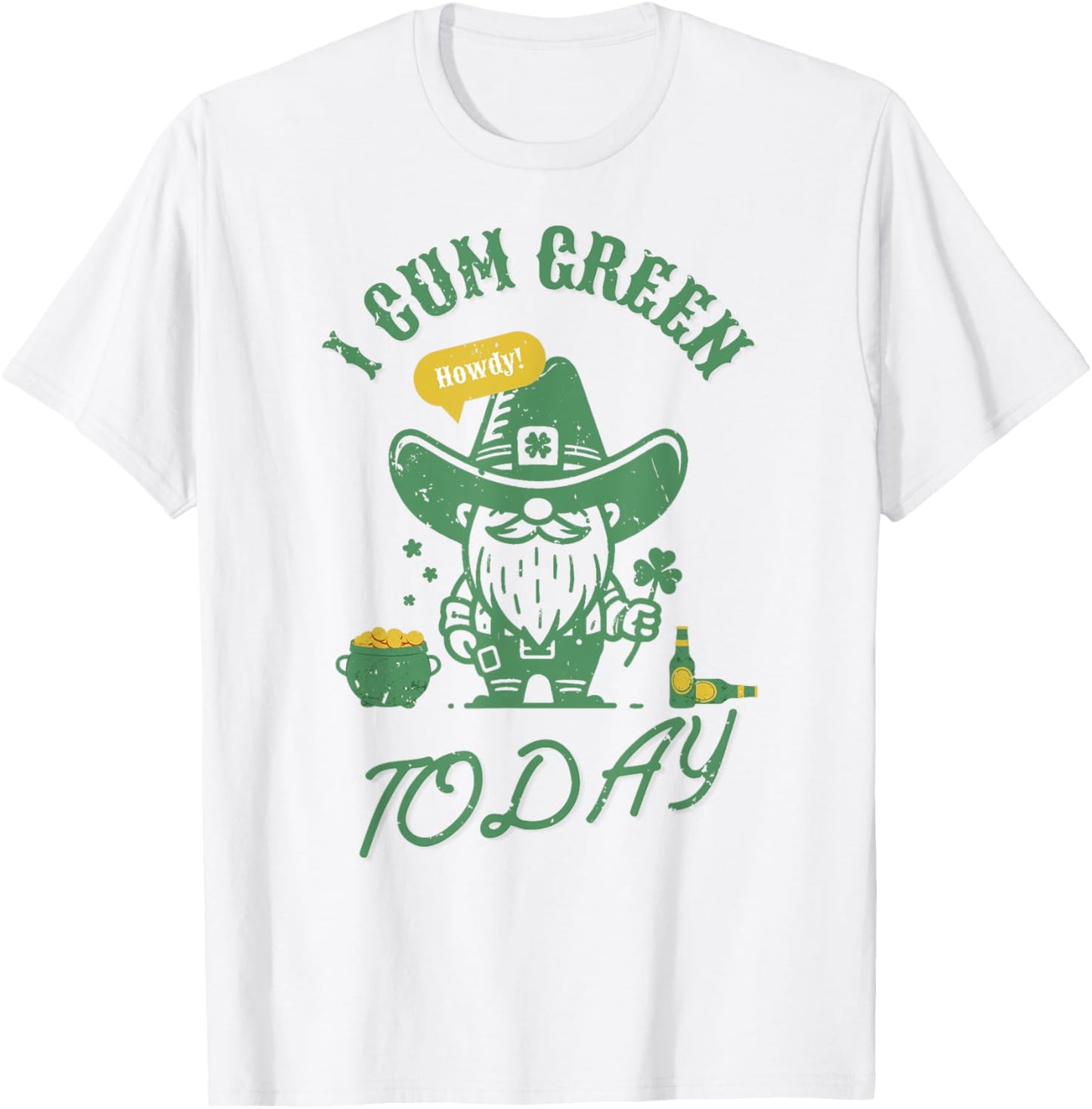 Funny I Cum Green Today Shamrock St. Patrick's Day Gag T-Shirt - T-Shirt | White