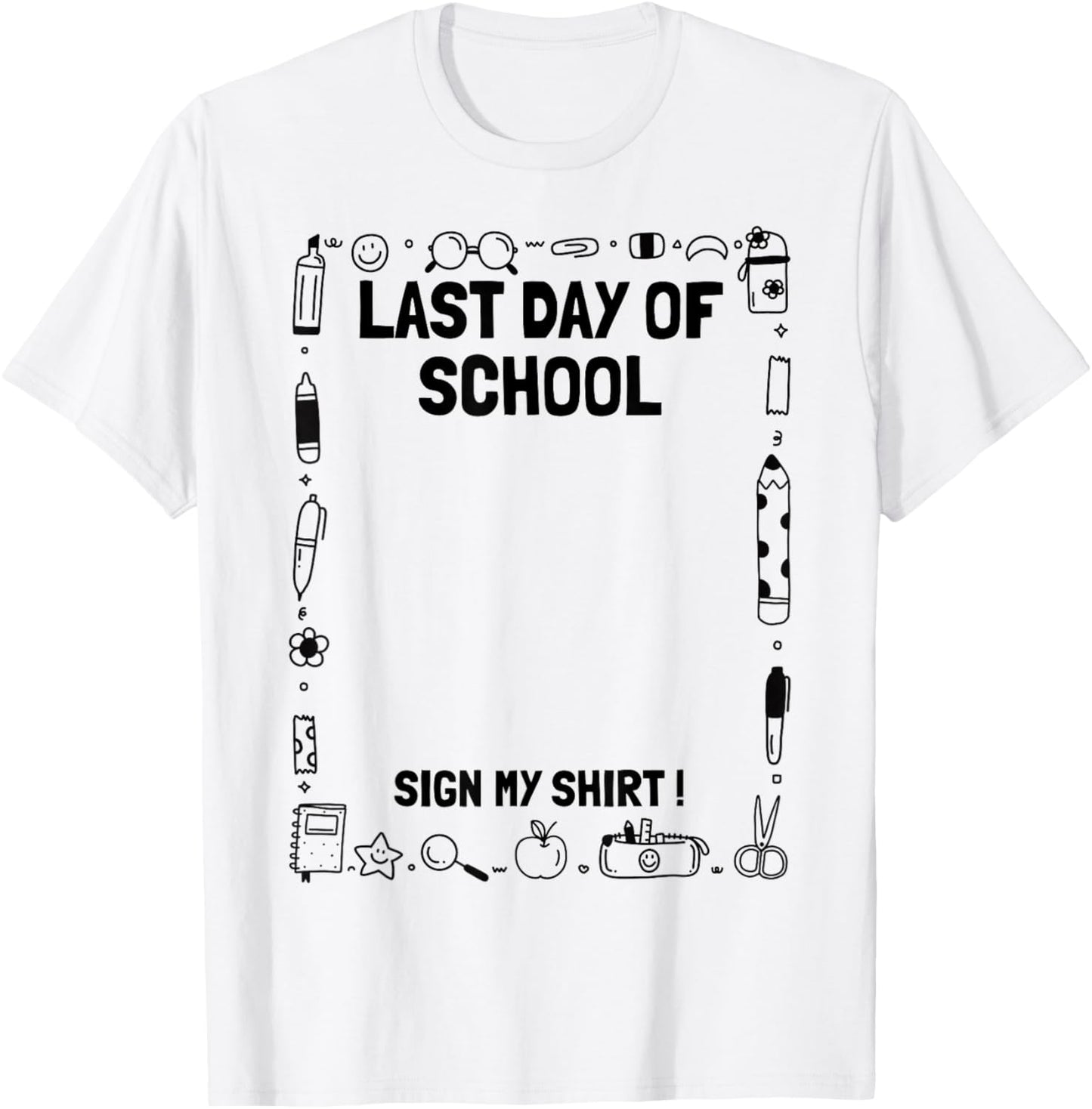 Funny Students Graduation Last Day of School Sign My T-Shirt - T-Shirt | White