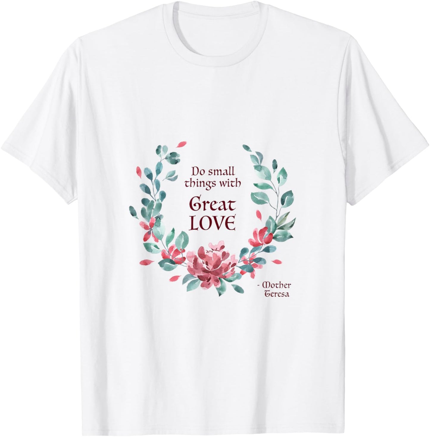 Do Small Things with Great Love - Catholic Saint Quote T-Shirt - T-Shirt | White