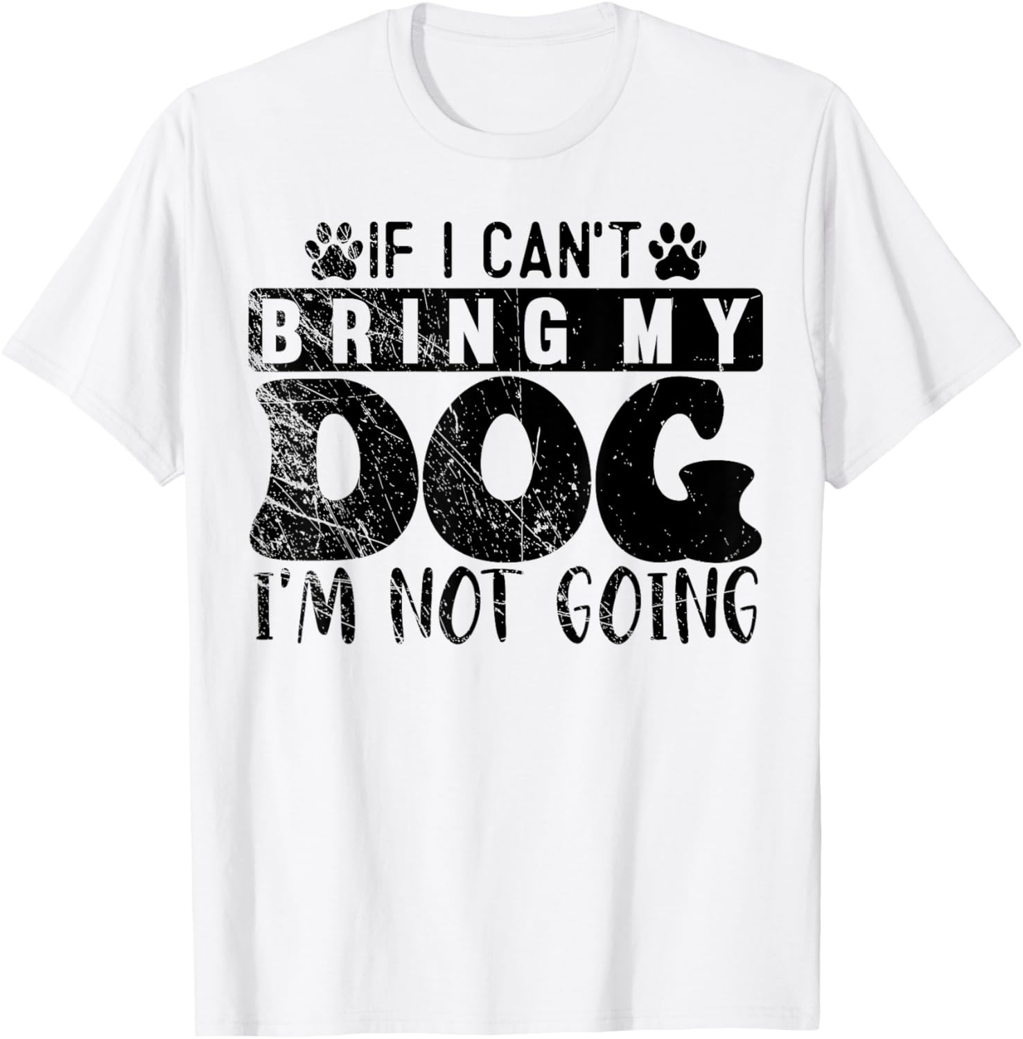 If I Can't Bring My Dog, I'm Not Going, Puppy Dog Lover T-Shirt - T-Shirt | White