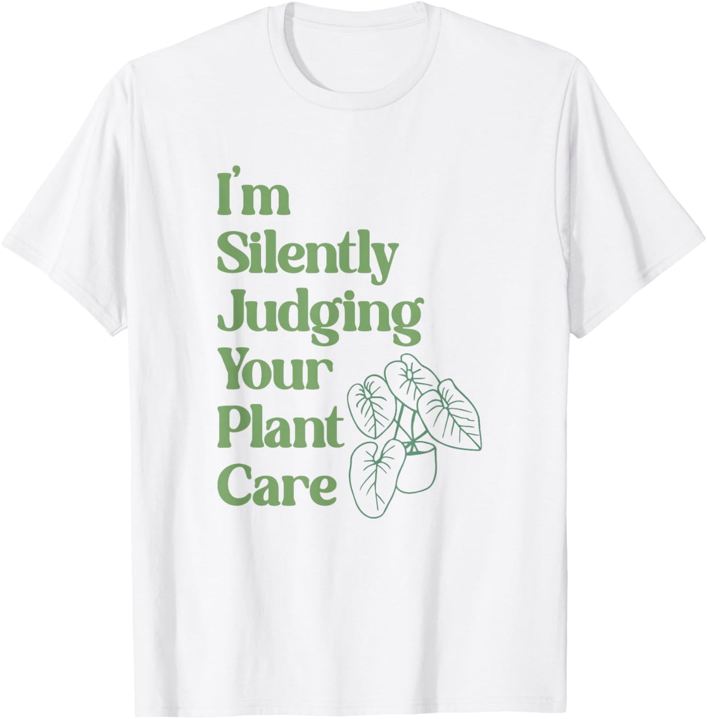 I'm Silently Judging Your Plant Care - Plants Lovers T-Shirt - T-Shirt | White