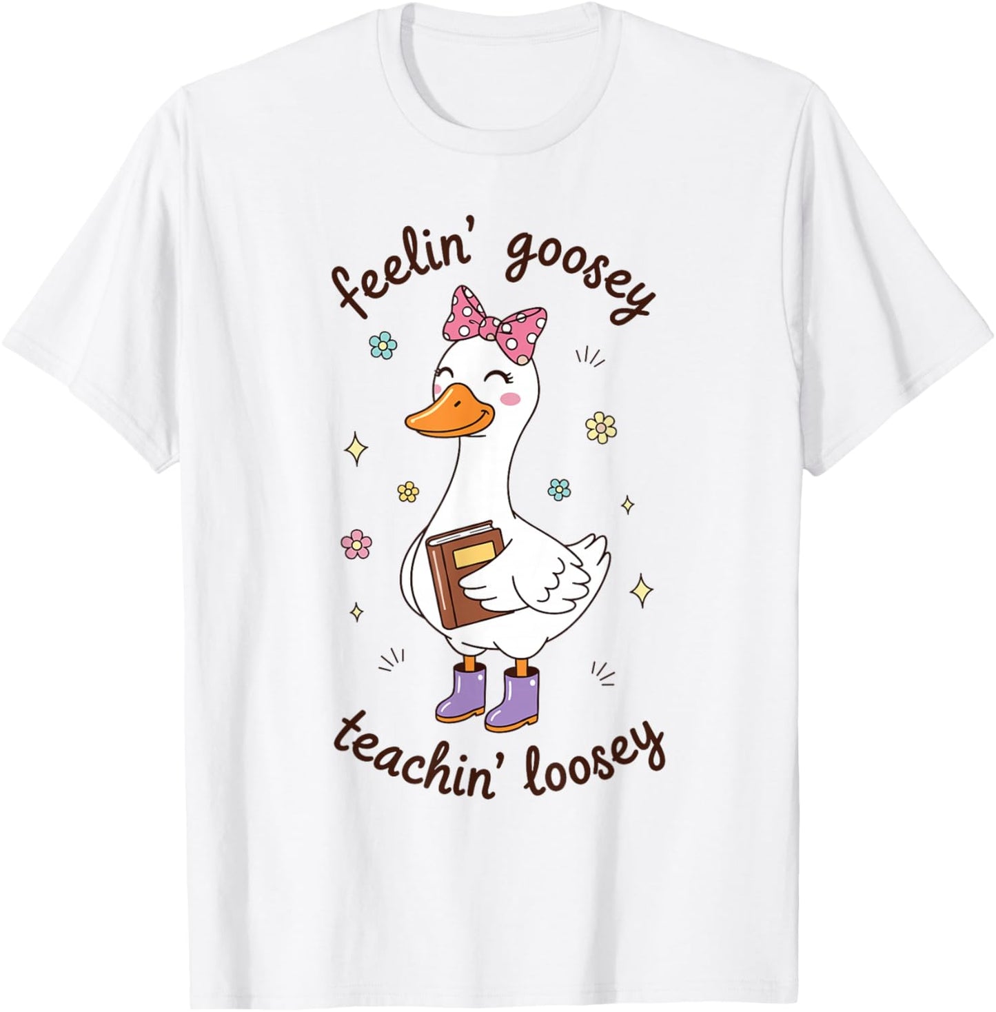 Feelin Goosey Teachin Loosey Funny Teacher Goose Humor T-Shirt - T-Shirt | White