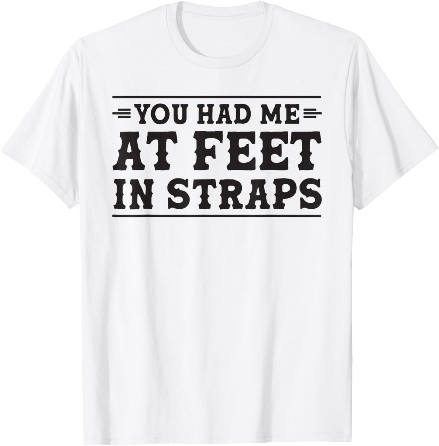 You had me at Feet in Straps funny Pilates reformer workout T-Shirt - T-Shirt | White