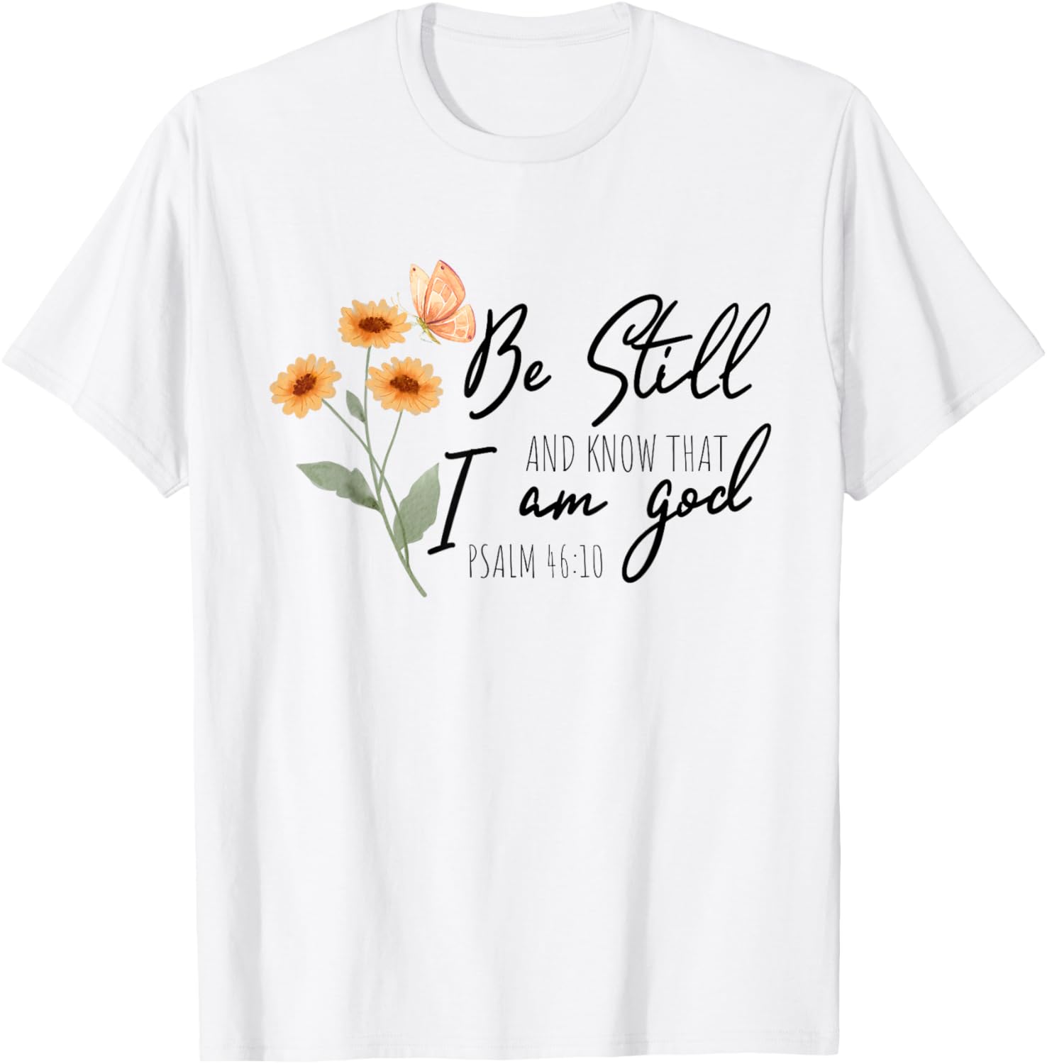 Be still, and know that I am God Flower Butterfly Christian T-Shirt - T-Shirt | White