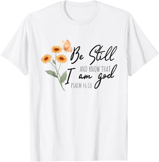 Be still, and know that I am God Flower Butterfly Christian T-Shirt - T-Shirt | White