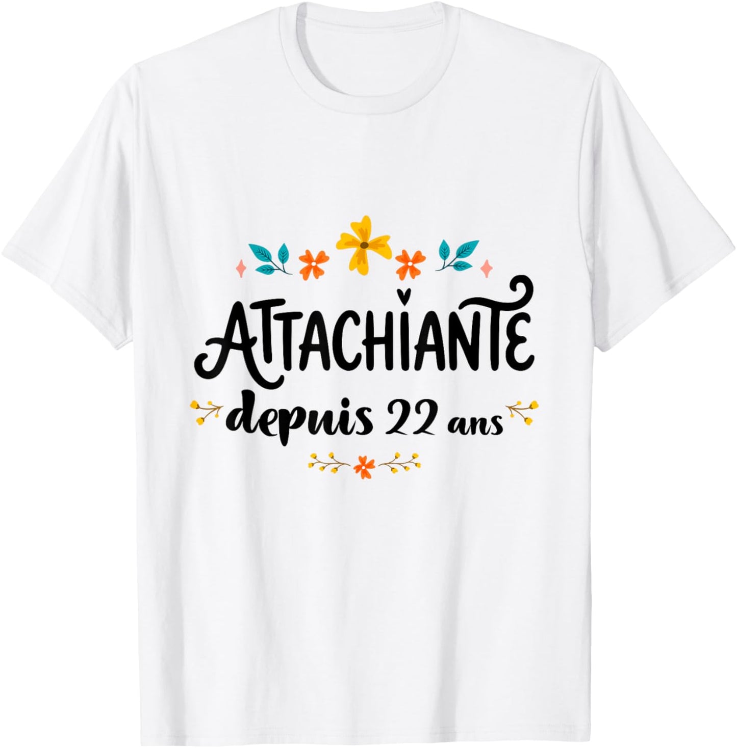Attachiante Depuis 22 Ans Cadeau Anniversaire Fille Humour T-Shirt - T-Shirt | White