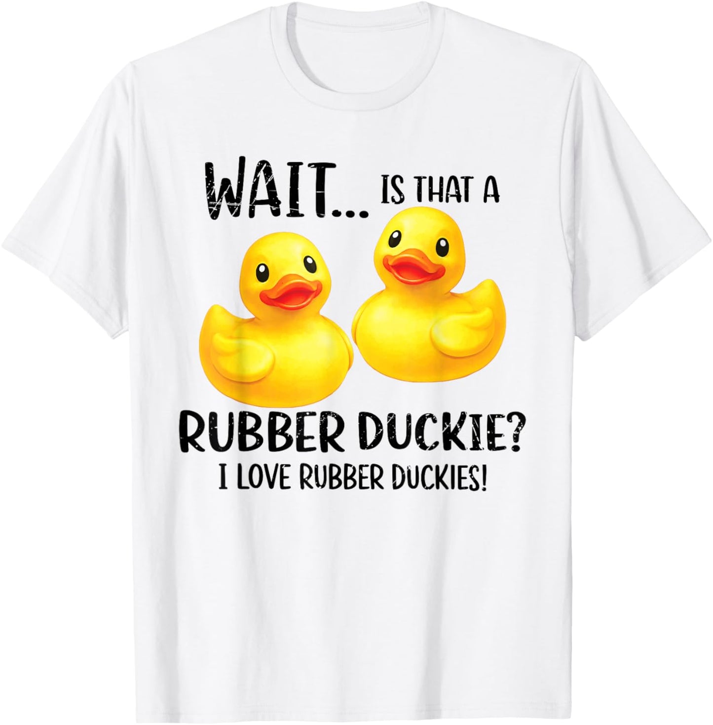 Rubber Duck Funny Sayings I Love Rubber Duckies Men Women T-Shirt - T-Shirt | White