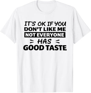 It’s Ok If You Don't Like Me Not Everyone Has Good Taste T-Shirt - T-Shirt | White