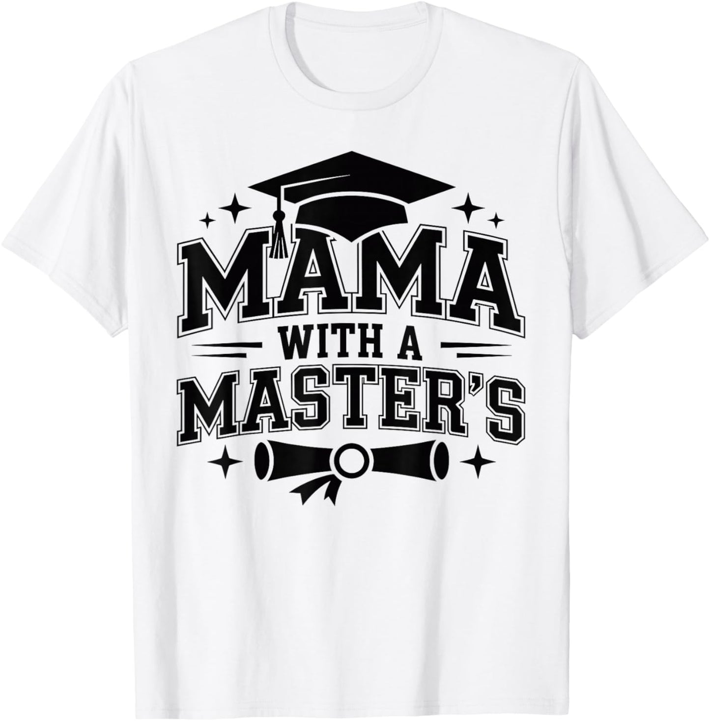 Mama with A Masters Degree Graduation T-Shirt - T-Shirt | White