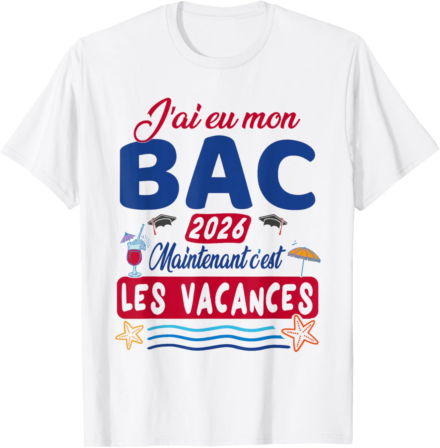 J’AI EU Mon Bac Maintenant Les Vacances - Bac 2026 T-Shirt - T-Shirt | White