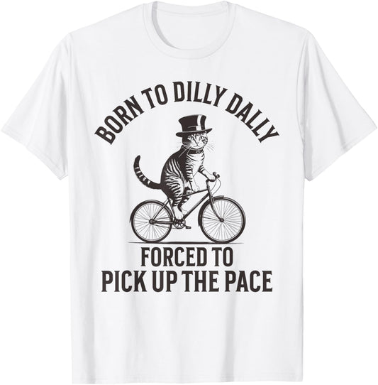 Funny Cat Born To Dilly Dally Apparel Co. Born To Dilly Dally Forced To Pick Up The Pace -Adults Kids Grey Short Sleeve Cotton Polyester Vintage Modern T-Shirt - T-Shirt | White