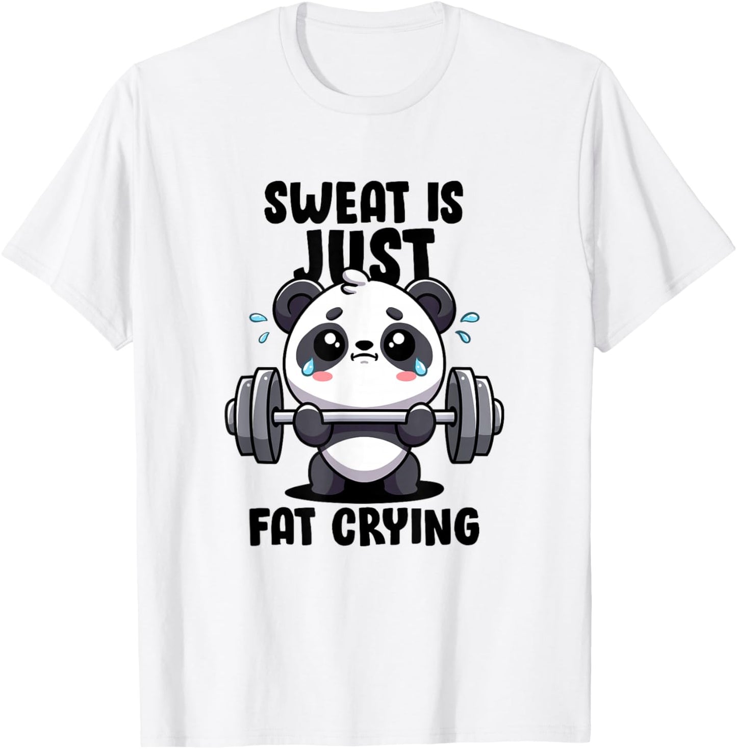 Sweat Is Just Fat Crying Panda Lifting Gym Quote Cute Panda T-Shirt - T-Shirt | White