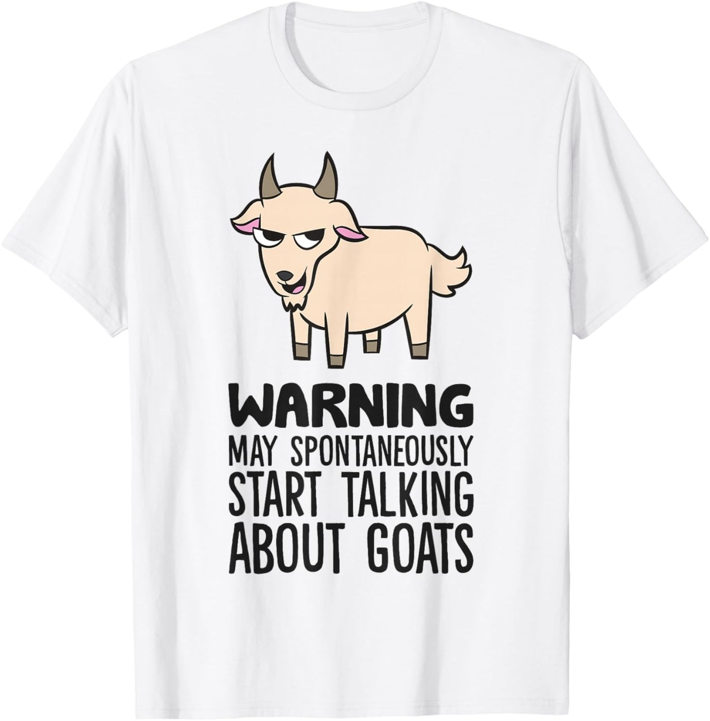 Warning May Spontaneously Start Talking About Goats T-Shirt - T-Shirt | White