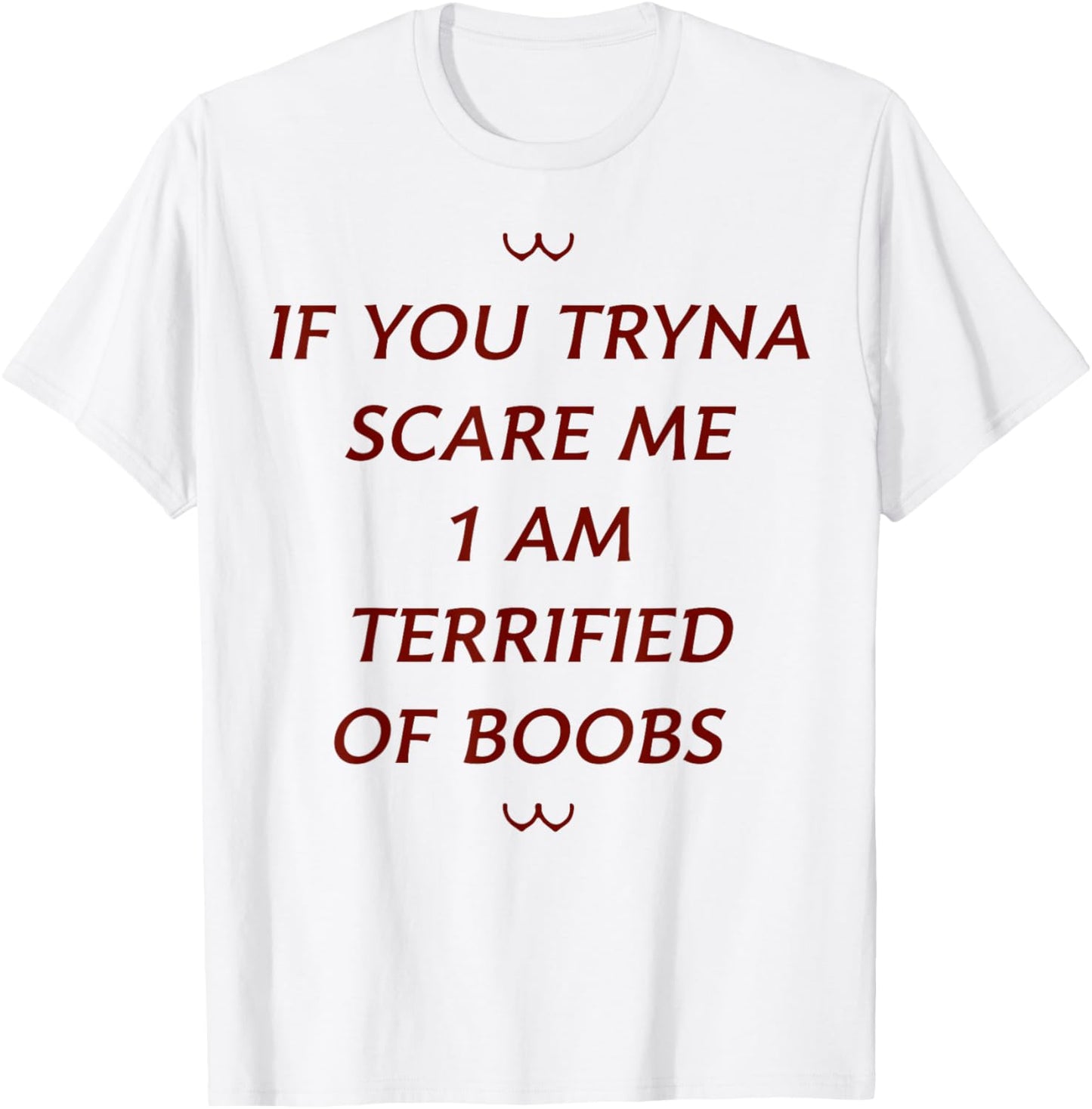 If You Tryna Scare Me 1 AM Terrified Of Boobs T-Shirt - T-Shirt | White