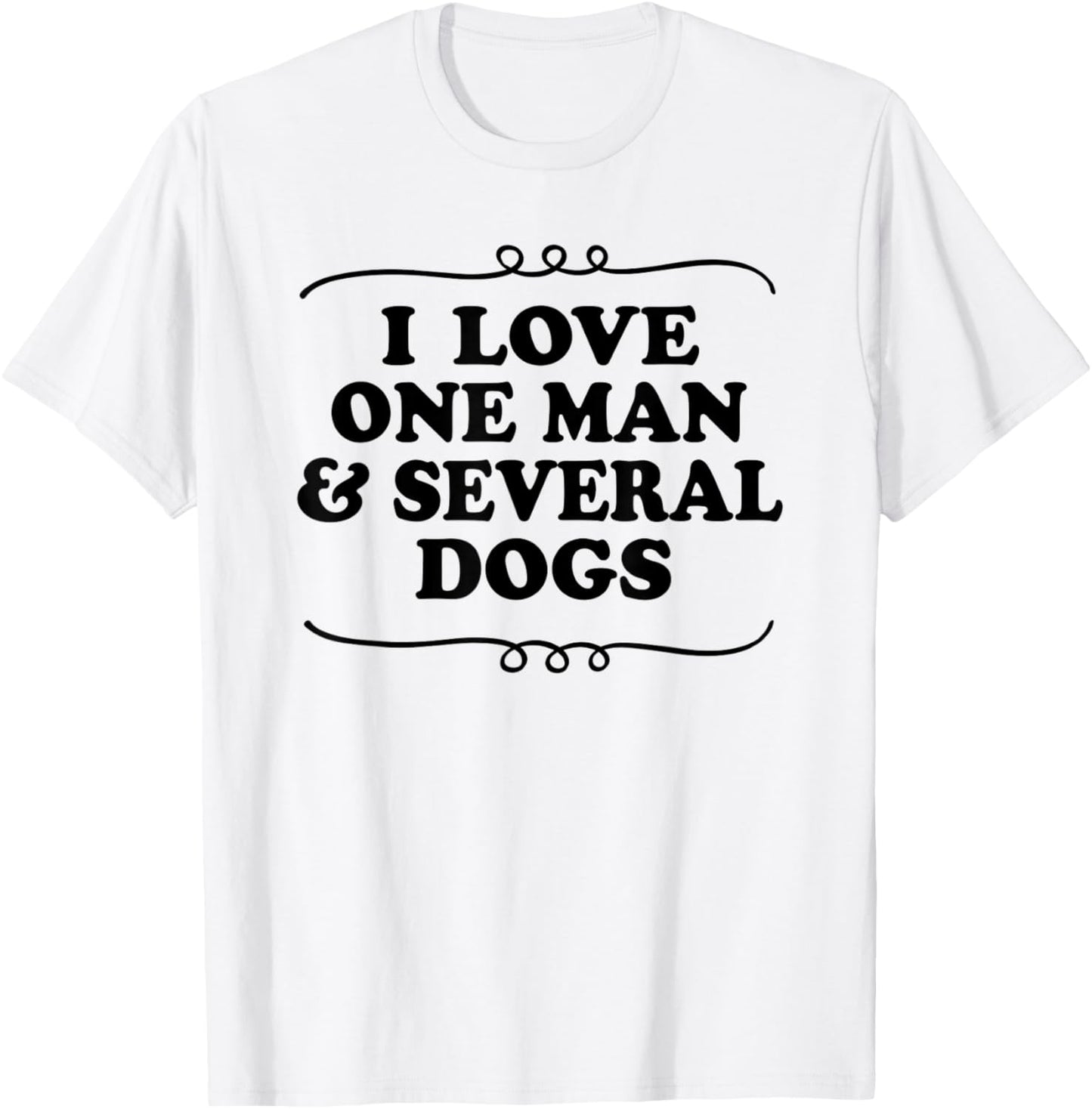 I Love One Man and Several Dogs Funny Dog Lovers T-Shirt - T-Shirt | White