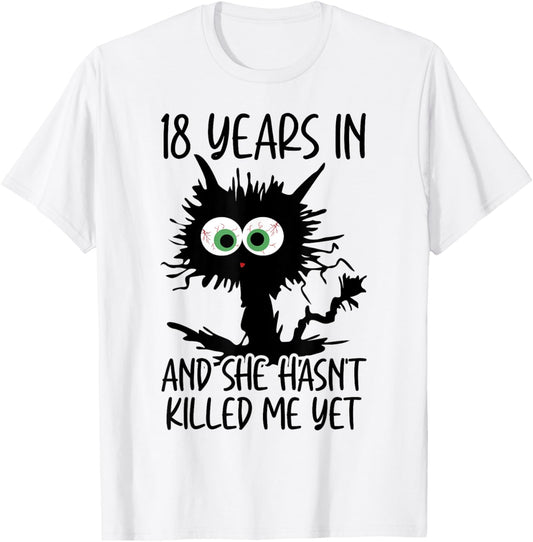 18 Years In And She Hasn't Killed Me Yet T-Shirt - T-Shirt | White
