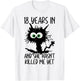 18 Years In And She Hasn't Killed Me Yet T-Shirt - T-Shirt | White