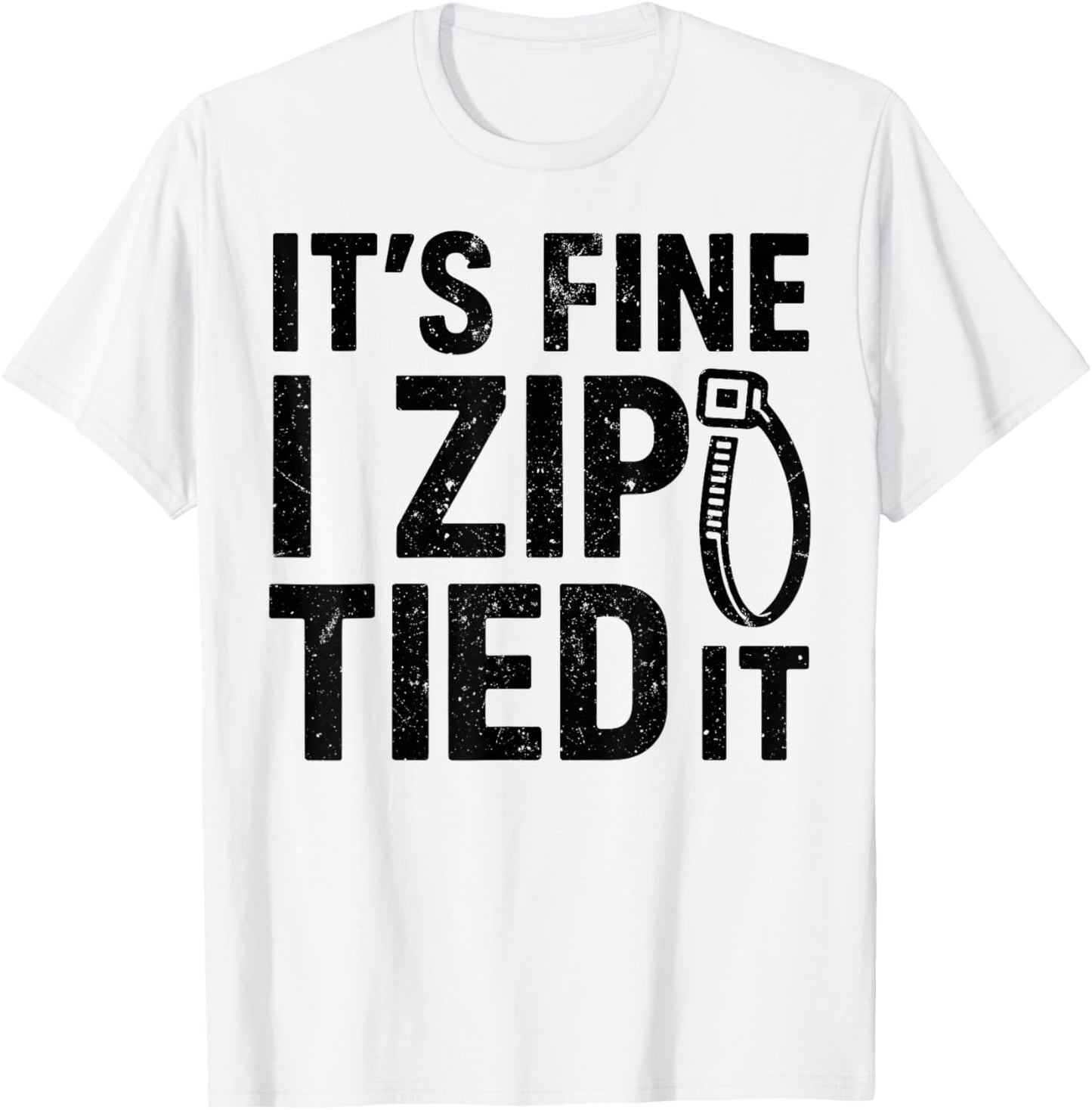 It’s Fine I Zip Tied It - Funny Mechanics Dad, Car Guy Jokes T-Shirt - T-Shirt | White