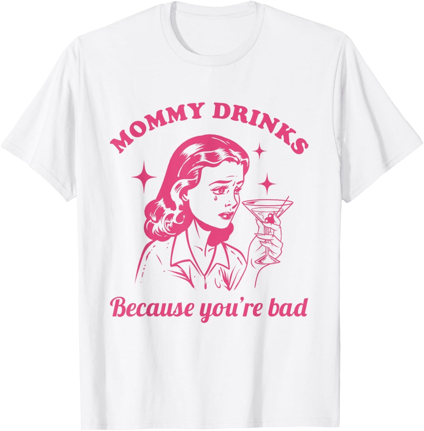 Mommy Drinks Because You're Bad Funny Motherhood Humor Mom T-Shirt - T-Shirt | White