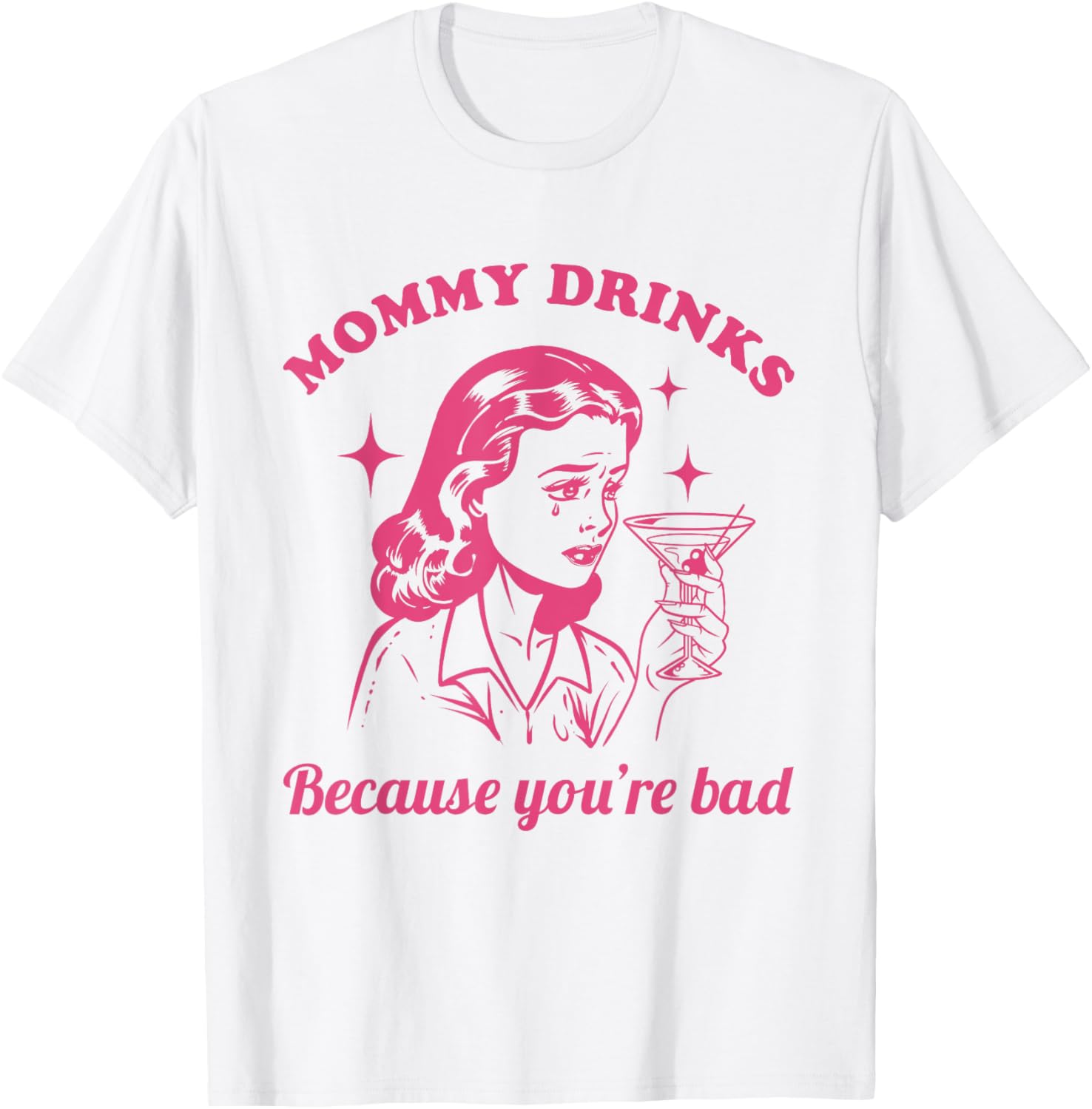 Mommy Drinks Because You're Bad Funny Motherhood Humor Mom T-Shirt - T-Shirt | White
