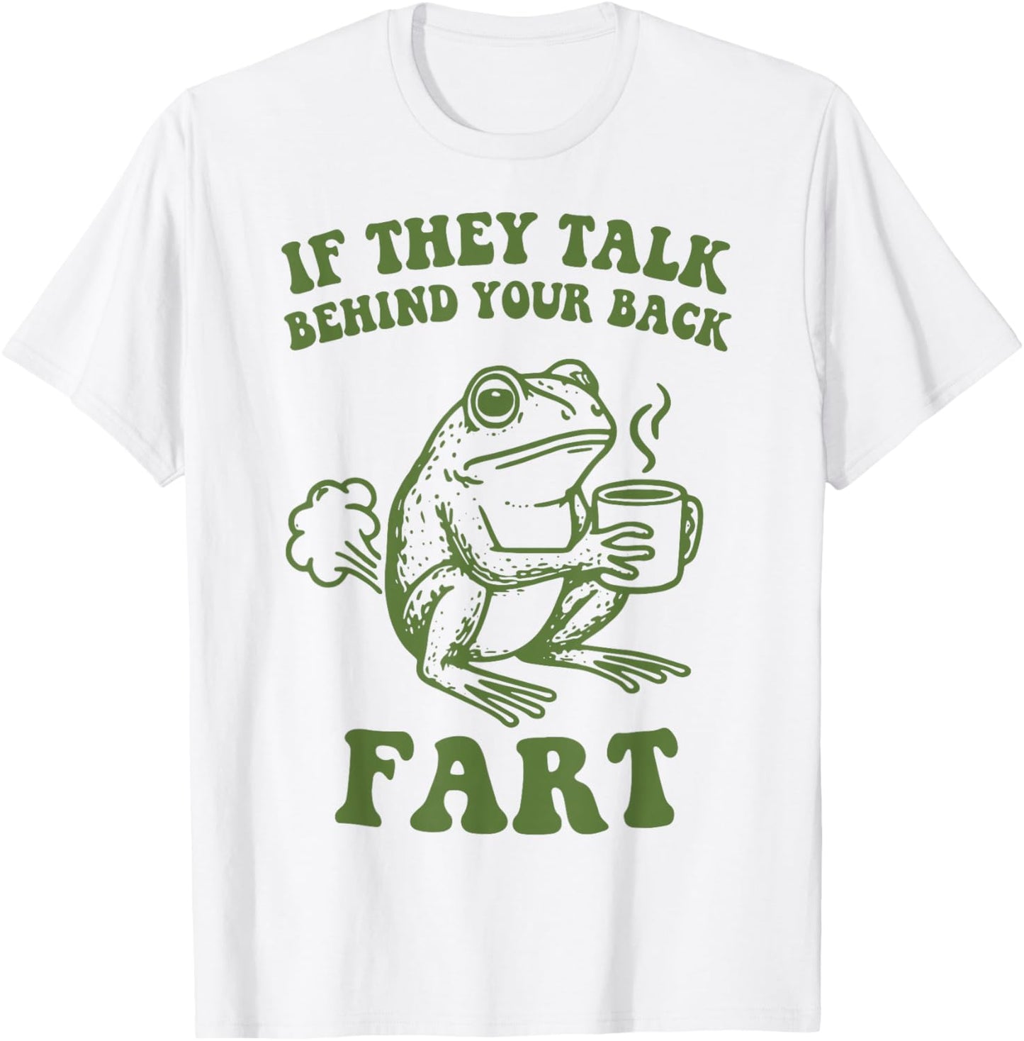 If They Talk Behind Your Back Fart Frog T-Shirt - T-Shirt | White