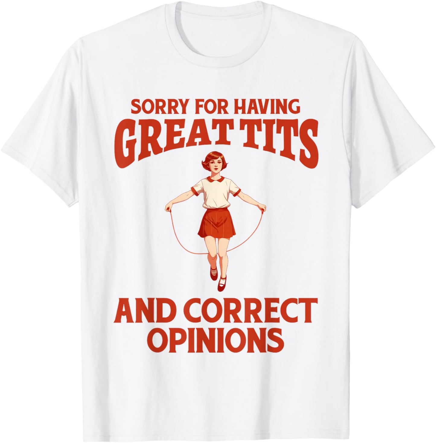 Sorry For Having Great Tits And Correct Opinions Funny Meme T-Shirt - T-Shirt | White